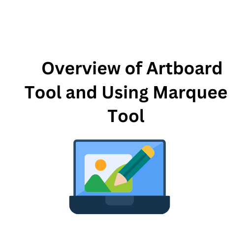 27. Overview of Artboard Tool and Using Marquee Tool